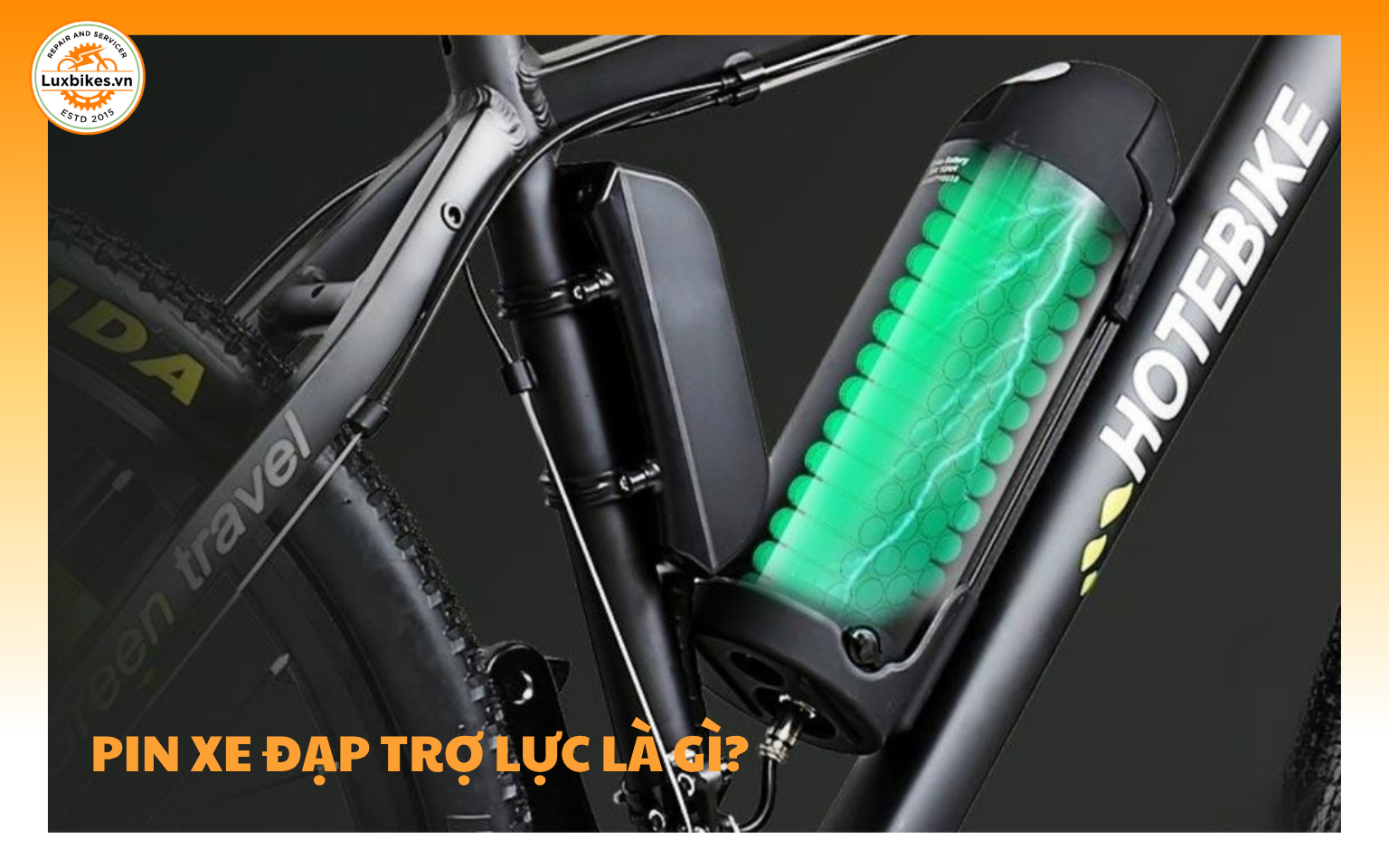 Pin Xe Đạp Trợ Lực Dùng Được Bao Lâu? 5 Cách Kéo Dài Tuổi Thọ 2 Pin Xe Đạp Trợ Lực Là Gì?
