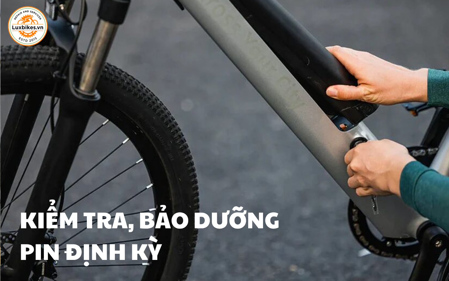 Pin Xe Đạp Trợ Lực Dùng Được Bao Lâu? 5 Cách Kéo Dài Tuổi Thọ 9 Kiểm tra, bảo dưỡng pin định kỳ