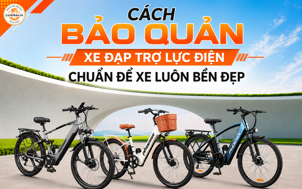 Cách Bảo Quản Xe Đạp Trợ Lực Điện Chuẩn Để Xe Luôn Bền Đẹp