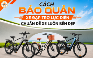 Cách Bảo Quản Xe Đạp Trợ Lực Điện Chuẩn Để Xe Luôn Bền Đẹp
