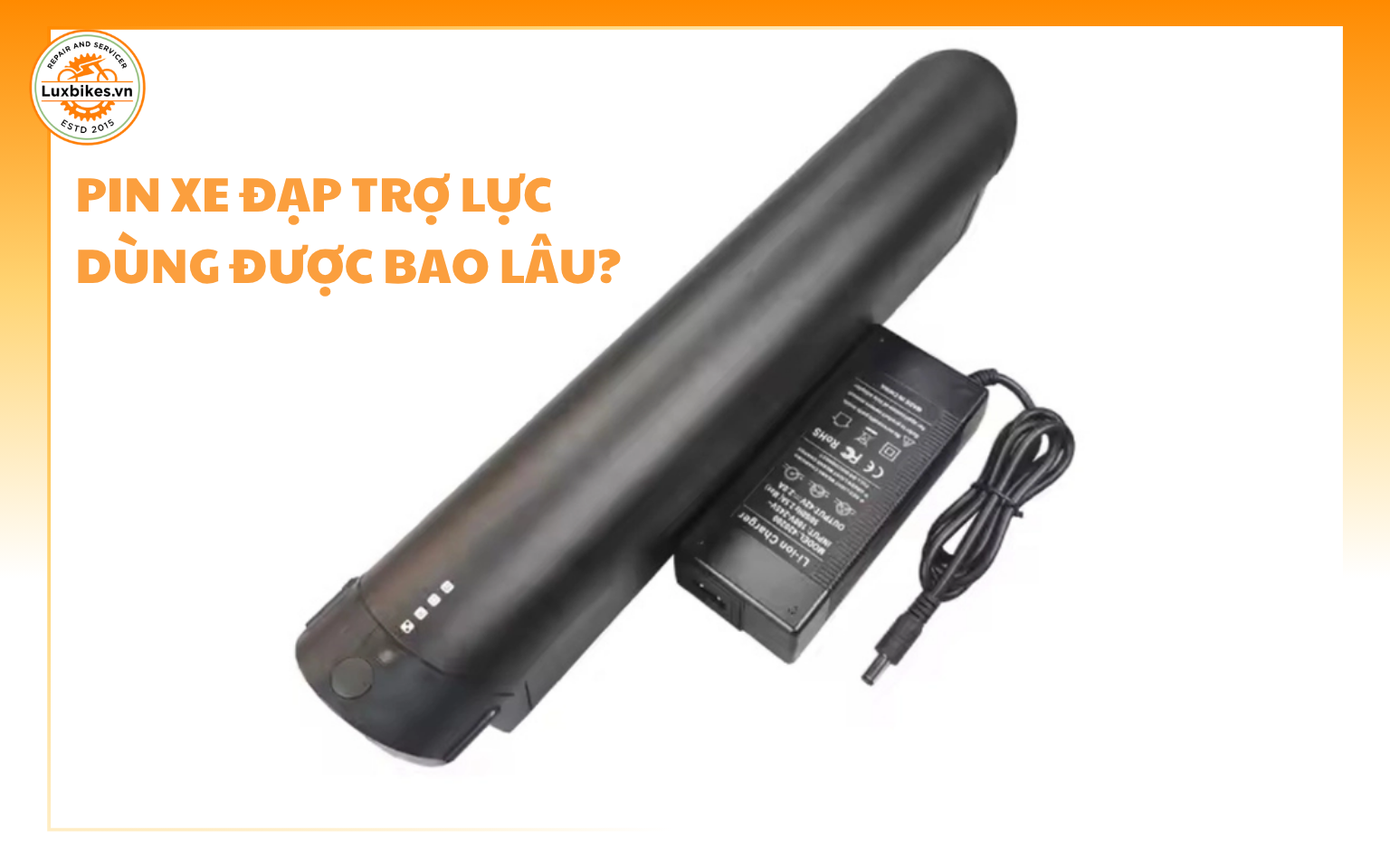 Pin Xe Đạp Trợ Lực Dùng Được Bao Lâu? 5 Cách Kéo Dài Tuổi Thọ 3 Pin Xe Đạp Trợ Lực Dùng Được Bao Lâu?