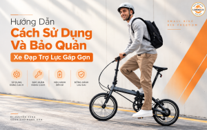Hướng Dẫn Cách Sử Dụng Và Bảo Quản Xe Đạp Trợ Lực Gấp Gọn