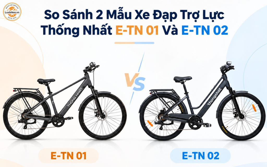 So Sánh 2 Mẫu Xe Đạp Trợ Lực Thống Nhất E-TN 01 Và E-TN 02 1 So Sánh Hai Mẫu Xe Đạp Trợ Lực Thống Nhất E-TN 01 Và E-TN 02