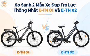 So Sánh Hai Mẫu Xe Đạp Trợ Lực Thống Nhất E-TN 01 Và E-TN 02